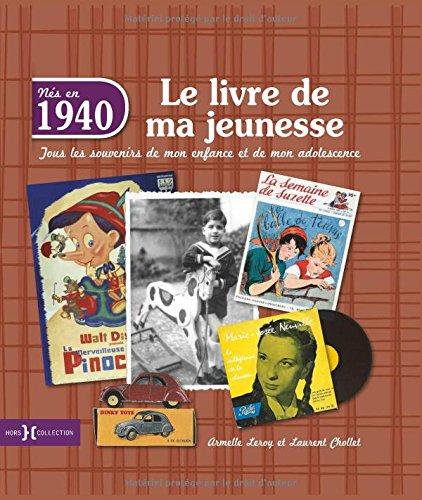 Nés en 1940 : le livre de ma jeunesse : tous les souvenirs de mon enfance et de mon adolescence