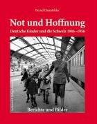 Not und Hoffnung: Deutsche Kinder und die Schweiz 1946-1956