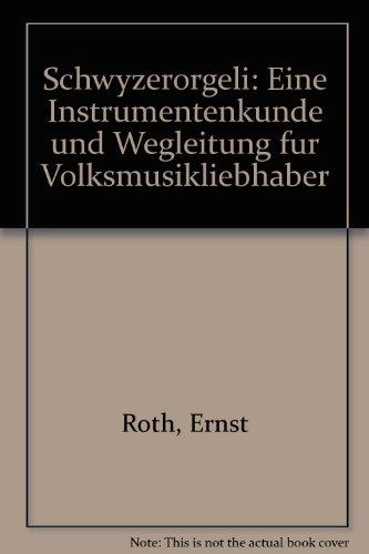 Schwyzerörgeli. Eine Instrumentenkunde und Wegleitung für Volksmusikliebhaber