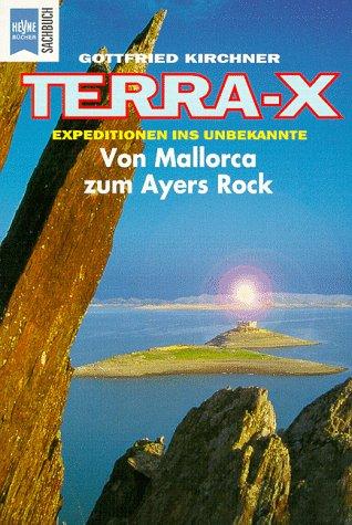 Terra- X Expeditionen ins Unbekannte. Von Mallorca zum Ayers Rock.