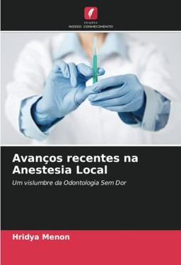 Avanços recentes na Anestesia Local: Um vislumbre da Odontologia Sem Dor