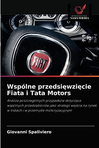 Wspólne przedsięwzięcie Fiata i Tata Motors: Analiza poszczególnych przypadków dotycząca wspólnych przedsiębiorstw jako strategii wejścia na rynek w ... rynek w Indiach i w przemy¿le motoryzacyjnym