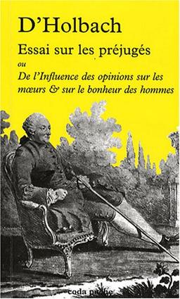 Essai sur les préjugés ou De l'influence des opinions sur les moeurs & sur le bonheur des hommes