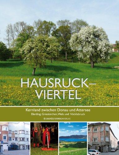 Hausruckviertel - Kernland zwischen Donau und Attersee: Eferding, Grieskirchen, Wels und Vöcklabruck