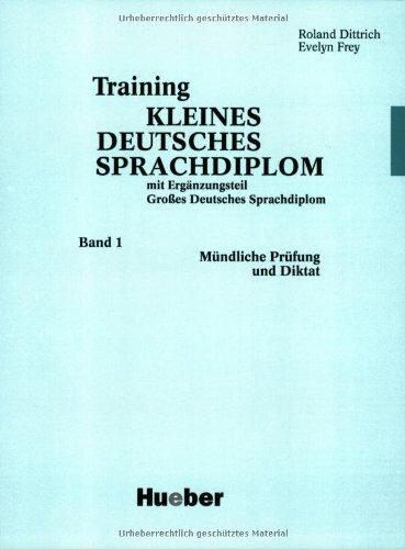 Training Kleines Deutsches Sprachdiplom, Bd.1, Mündliche Prüfung und Diktat: Mündliche Prüfung und Diktat. Mit Ergänzungsteil Großes Deutsches Sprachdiplom