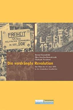 Die verdrängte Revolution. Der Platz des 17. Juni 1953 in der deutschen Geschichte (Analysen und Dokumente)