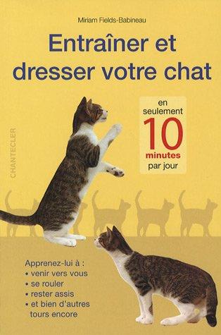 Entraîner et dresser votre chat : en seulement 10 minutes par jour