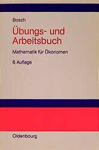 Übungs- und Arbeitsbuch Mathematik für Ökonomen