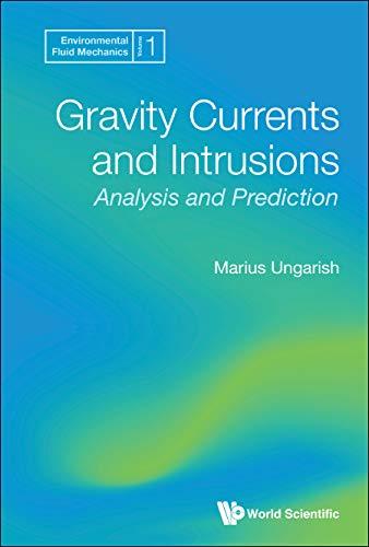 Gravity Currents and Intrusions: Analysis and Prediction (Environmental Fluid Mechanics, Band 1)