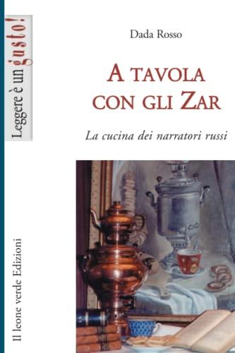 A tavola con gli Zar: La cucina dei narratori russi (Leggere è un gusto)