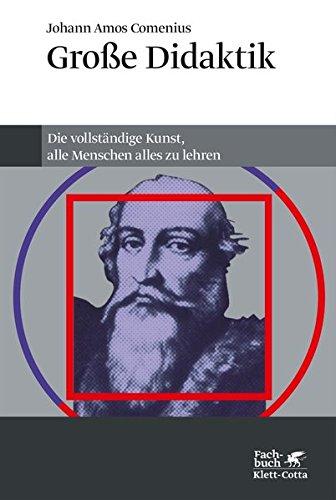 Grosse Didaktik: Die vollständige Kunst, alle Menschen alles zu lehren