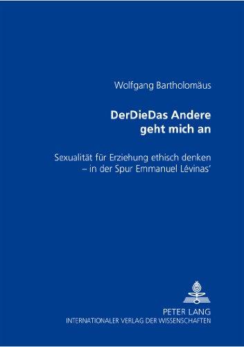 DerDieDas Andere geht mich an: Sexualität für Erziehung ethisch denken - in der Spur Emmanuel Lévinas'