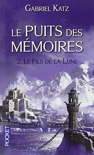 Le puits des mémoires. Vol. 2. Le fils de la Lune