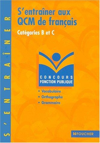 S'entraîner aux QCM de français concours catégories B et C : Vocabulaire, orthographe, grammaire (Foucher Concours)