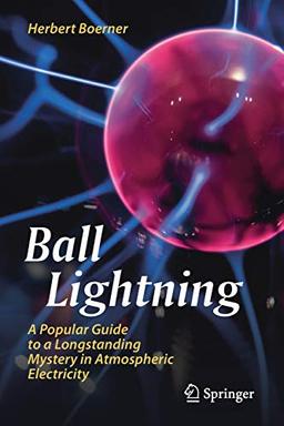 Ball Lightning: A Popular Guide to a Longstanding Mystery in Atmospheric Electricity