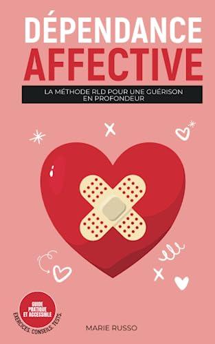 DÉPENDANCE AFFECTIVE : La Méthode RLD pour une Guérison en Profondeur: Livre Dépendance Affective | Sortir de la Dépendance Affective | Vaincre la ... | Dépendance Affective et Relations Toxiques