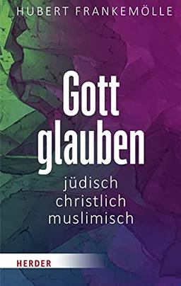 Gott glauben - jüdisch, christlich, muslimisch