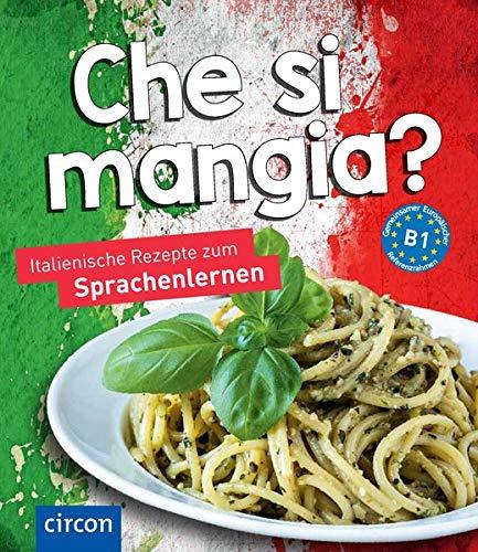 Che si mangia?: Italienische Rezepte zum Sprachenlernen (Kochen und Backen auf ...)