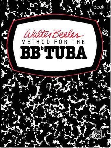 Walter Beeler Method for the BB-Flat Tuba: 1 (Walter Beeler Series for Brass Instruments)