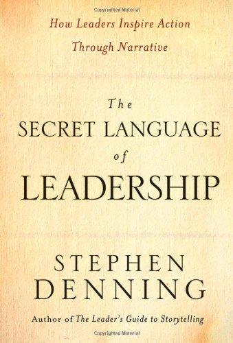 The Secret Language of Leadership: How Leaders Inspire Action Through Narrative: How Leaders Inspire Change Through Narrative (J-B US Non-Franchise Leadership)