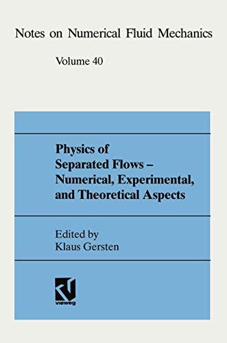 Physics of Separated Flows - Numerical, Experimental, and Theoretical Aspects: DFG Priority Research Programme 1984–1990 (Notes on Numerical Fluid Mechanics, 40, Band 40)