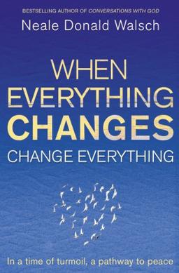 When Everything Changes, Change Everything