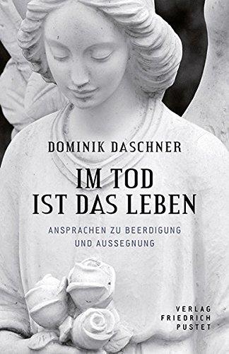 Im Tod ist das Leben: Ansprachen zur Beerdigung und Aussegnung