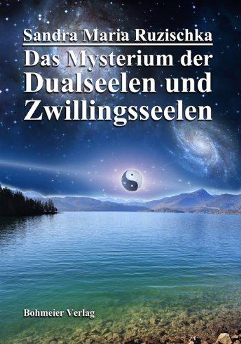 Das Mysterium der Dualseelen und Zwillingsseelen: Die Geheimnisse unserer beiden intensivsten seelischen Liebesverbindungen, deren Herausforderungen, Bedeutung und Chancen für unser Leben