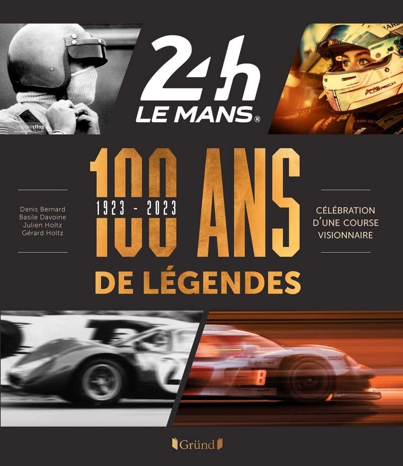 24 Heures Le Mans : 100 ans de légendes 1923-2023 : célébration d'une course visionnaire