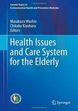 Health Issues and Care System for the Elderly (Current Topics in Environmental Health and Preventive Medicine)