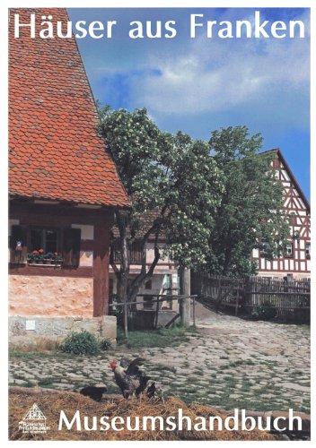 Häuser aus Franken: Museumshandbuch für das Fränkische Freilandmuseum in Bad Windsheim