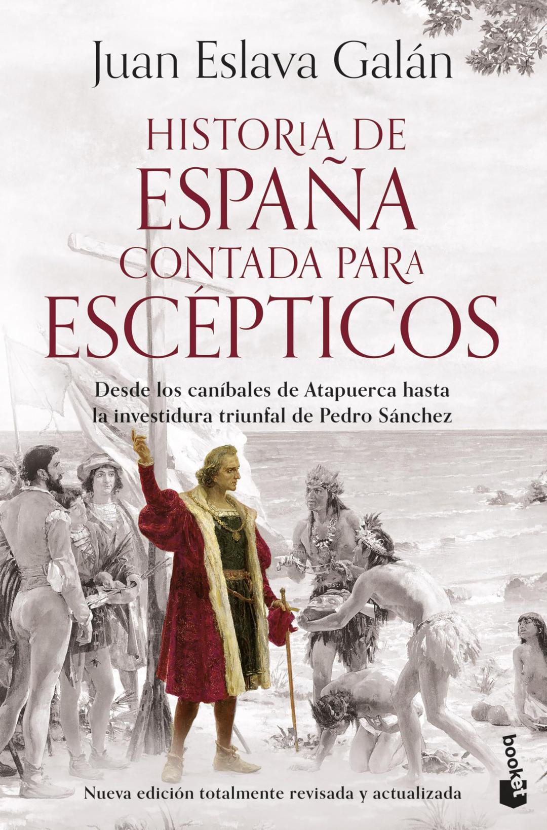 Historia de España contada para escépticos: Desde los caníbales de Atapuerca hasta la investidura triunfal de Pedro Sánchez