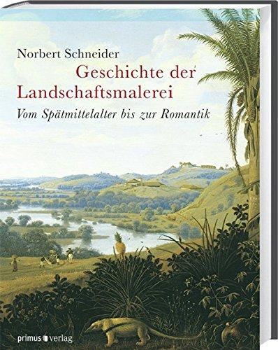 Geschichte der Landschaftsmalerei.: Vom Spätmittelalter bis zur Romantik.