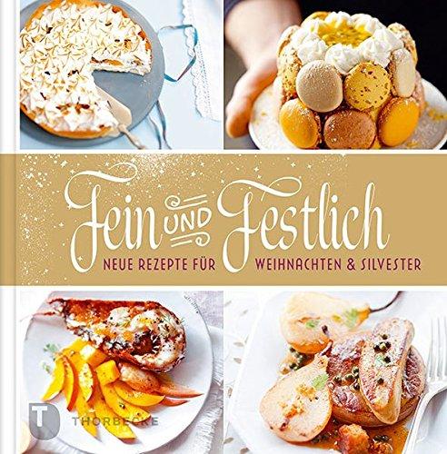 Fein und festlich - Neue Rezepte für Weihnachten und Silvester