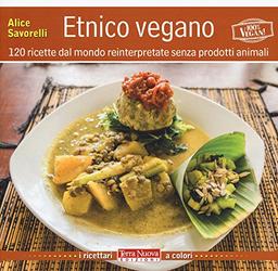 Etnico vegano. 120 ricette dal mondo reinterpretate senza prodotti animali