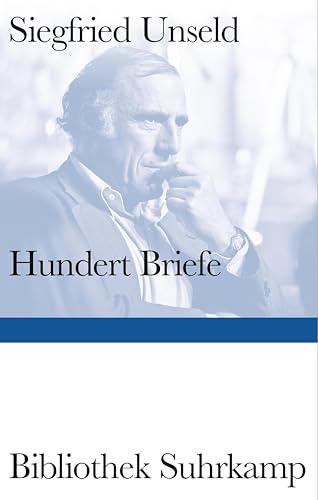 Hundert Briefe: Mitteilungen eines Verlegers 1947-2002 | Ein Panorama des intellektuellen Lebens der Bundesrepublik Deutschland (Bibliothek Suhrkamp)