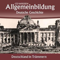 CD WISSEN - Allgemeinbildung - Deutsche Geschichte - Deutschland in Trümmern, 2 CDs