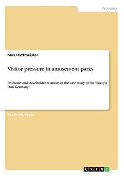 Visitor pressure in amusement parks: Problems and stakeholder-relations in the case study of the "Europa Park Germany"