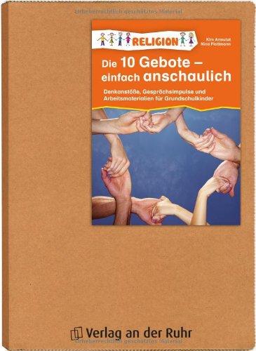 Die 10 Gebote - einfach anschaulich: Denkanstöße, Gesprächsimpulse und Arbeitsmaterialien für Grundschulkinder