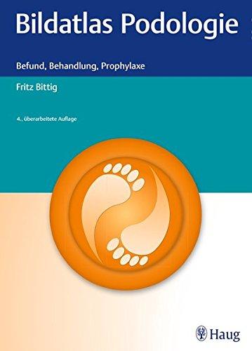 Bildatlas Podologie: Befund, Behandlung, Prophylaxe