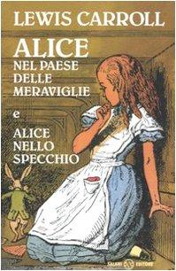 Alice nel paese delle meraviglie-Alice nello specchio. Ediz. integrale