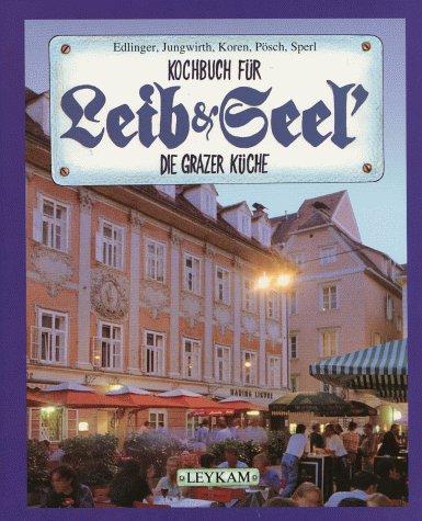 Kochbuch für Leib&Seel'. Die Grazer Küche