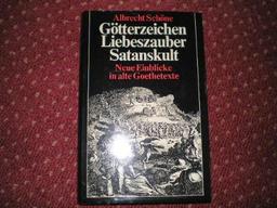 Götterzeichen, Liebeszauber, Satanskult. Neue Einblicke in alte Goethe-Texte.