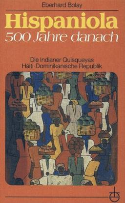 Hispaniola. 500 Jahre danach: Die Indianer Quisqueyas. Haiti: Dominikanische Republik