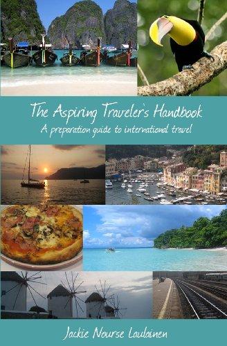 The Aspiring Traveler's Handbook: A preparation guide to international travel