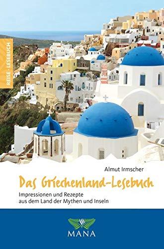 Das Griechenland-Lesebuch: Impressionen und Rezepte aus dem Land der Mythen und Inseln (Reise-Lesebuch / Reiseführer für alle Sinne)