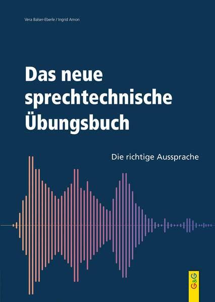 Das neue sprechtechnisches Übungsbuch: Die richtige Aussprache