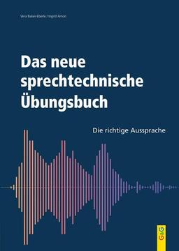 Das neue sprechtechnisches Übungsbuch: Die richtige Aussprache