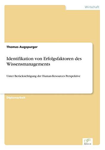 Identifikation von Erfolgsfaktoren des Wissensmanagements: Unter Berücksichtigung der Human-Resources Perspektive