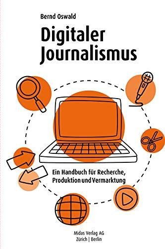 Digitaler Journalismus: Ein Handbuch für Recherche, Produktion und Vermarktung (Midas Sachbuch)